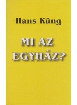 Hans Küng - Mi az egyház? Hans Küng - Mi az egyház?, Győr 2001 antikvár könyv