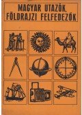 Havasné Bede Piroska,Somogyi Sándor - Magyar utazók, földrajzi felfedezők