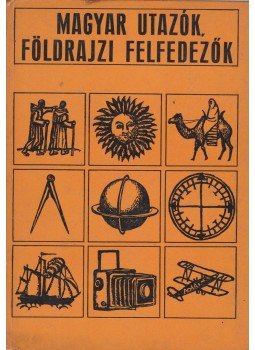 Havasné Bede Piroska, Somogyi Sándor - Magyar utazók, földrajzi felfedezők Havasné Bede Piroska, Somogyi Sándor - Magyar utazók, földrajzi felfedezők, Budapest 1973 antikvár könyv