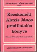 Tolnai Gábor - Kecskeméti Alexis János prédikációs könyve