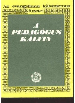 Dékány Endre - A pedagógus Kálvin Dékány Endre - A pedagógus Kálvin, Budapest 1987 antikvár könyv