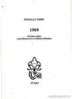 Pozsgay Imre - 1989 - Politikus-pálya a pártállamban és a rendszerváltásban Pozsgay Imre - 1989 - Politikus-pálya a pártállamban és a rendszerváltásban, Budapest 1993 antikvár könyv