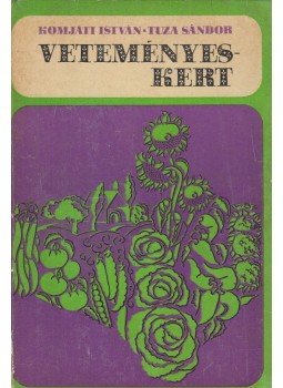 Komjáti István, Tuza Sándor - Veteményeskert Komjáti István, Tuza Sándor - Veteményeskert, Budapest 1974 antikvár könyv