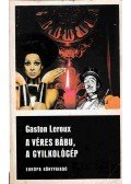 Gaston Leroux - A véres bábu / A gyilkológép