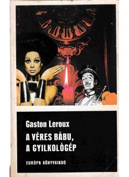 Gaston Leroux - A véres bábu / A gyilkológép Gaston Leroux - A véres bábu / A gyilkológép, Budapest 1973 antikvár könyv