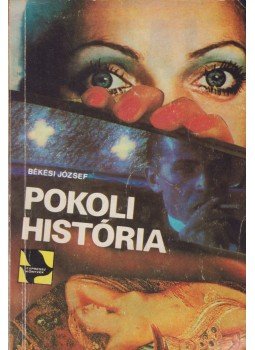 Békési József - Pokoli história Békési József - Pokoli história, Budapest 1986 antikvár könyv