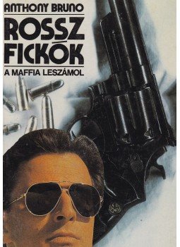 Anthony Bruno - Rossz fickók Anthony Bruno - Rossz fickók, Budapest 1991 antikvár könyv