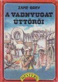 Zane Grey - A vadnyugat úttörői