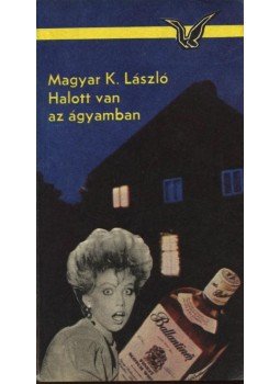 Magyar K. László - Halott van az ágyamban Magyar K. László - Halott van az ágyamban, Budapest 1984 antikvár könyv