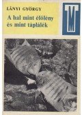 Lányi György - A hal mint élőlény és mint táplálék