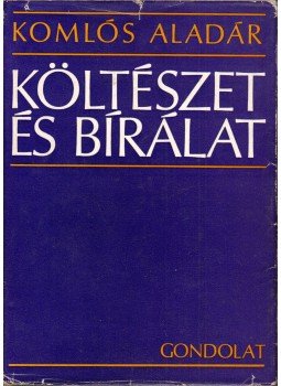 Komlós Aladár - Költészet és bírálat Komlós Aladár - Költészet és bírálat, Budapest 1973 antikvár könyv