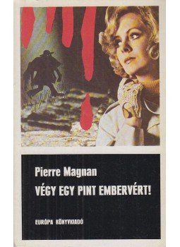 Magnan, Pierre - Végy egy pint embervért! Magnan, Pierre - Végy egy pint embervért!, Budapest 1984 antikvár könyv