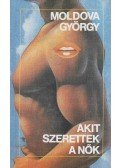 Moldova György - Akit szerettek a nők