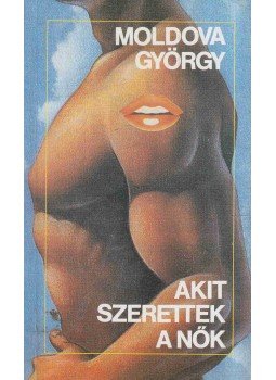 Moldova György - Akit szerettek a nők Moldova György - Akit szerettek a nők, Budapest 1990 antikvár könyv