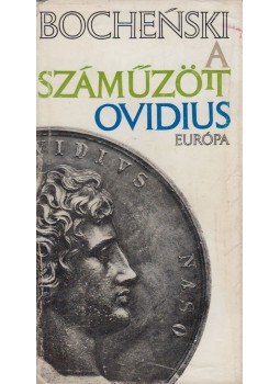 Jacek Bochenski - A száműzött Ovidius Jacek Bochenski - A száműzött Ovidius, Budapest 1972 antikvár könyv