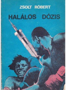 Zsolt Róbert - Halálos dózis Zsolt Róbert - Halálos dózis, Budapest 1985 antikvár könyv