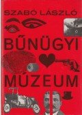 Szabó László - Bűnügyi múzeum