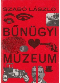 Szabó László - Bűnügyi múzeum Szabó László - Bűnügyi múzeum, Budapest 1975 antikvár könyv