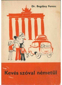Dr. Bogdány Ferenc - Kevés szóval németül Dr. Bogdány Ferenc - Kevés szóval németül, Budapest 1980 antikvár könyv