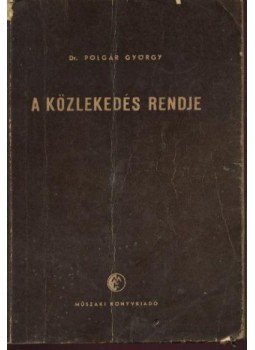 Dr. Polgár György - A közlekedés rendje Dr. Polgár György - A közlekedés rendje, Budapest 1959 antikvár könyv