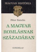Péter Katalin - A magyar romlásnak századában
