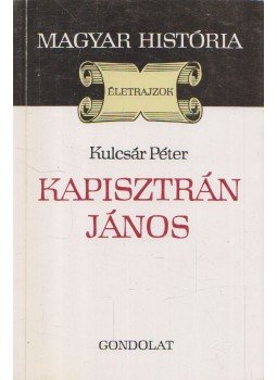 Kulcsár Péter - Kapisztrán János Kulcsár Péter - Kapisztrán János, Budapest 1987 antikvár könyv