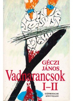 Géczi János - Vadnarancsok I-II. (egy kötet) Géczi János - Vadnarancsok I-II. (egy kötet), Budapest 1990 antikvár könyv