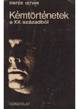 Pintér István - Kémtörténetek a XX. századból Pintér István - Kémtörténetek a XX. századból, Budapest 1967 antikvár könyv