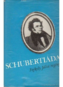 Székely Júlia - Schubertiáda Székely Júlia - Schubertiáda, Budapest 1968 antikvár könyv