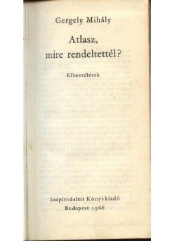 Gergely Mihály - Atlasz, mire rendeltettél? Gergely Mihály - Atlasz, mire rendeltettél?, Budapest 1966 antikvár könyv