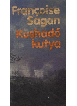 Francoise Sagan - Kushadó kutya Francoise Sagan - Kushadó kutya, Budapest 1985 antikvár könyv