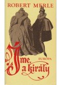 Robert Merle - Íme, a király