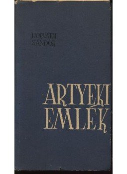 Horváth Sándor - Artyeki emlék Horváth Sándor - Artyeki emlék, Szeged 1960 antikvár könyv