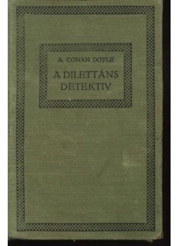Sir Arthur Conan Doyle - A dilettáns detektiv Sir Arthur Conan Doyle - A dilettáns detektiv, Budapest 0 antikvár könyv