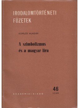 Komlós Aladár - A szimbolizmus és a magyar líra Komlós Aladár - A szimbolizmus és a magyar líra, Budapest 1965 antikvár könyv