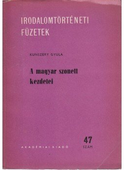 Kunszery Gyula - A magyar szonett kezdetei Kunszery Gyula - A magyar szonett kezdetei, Budapest 1965 antikvár könyv