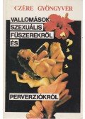 Czére Gyöngyvér - Vallomások szexuális fűszerekről és perverziókról
