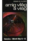 Aldiss, Brian Wilson - Amíg világ a világ