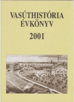 Mezei István - Vasúthistória évkönyv 2001 Mezei István - Vasúthistória évkönyv 2001, 2003 antikvár könyv