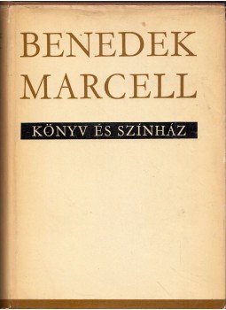Benedek Marcell - Könyv és színház Benedek Marcell - Könyv és színház, Budapest 1963 antikvár könyv