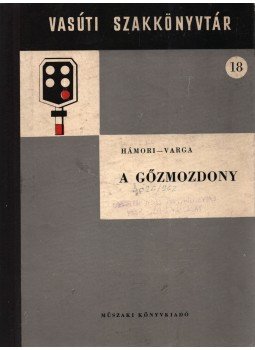 Varga Jenő, Hámori István - A gőzmozdony Varga Jenő, Hámori István - A gőzmozdony, Budapest 1962 antikvár könyv
