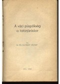 Félegyházy József,Rajz Mihály,Lancz Kálmán - A váci püspökség a tatárjáráskor, Egyházmegyénk a török uralom végén, Dvornikovits Mihály püspöksége