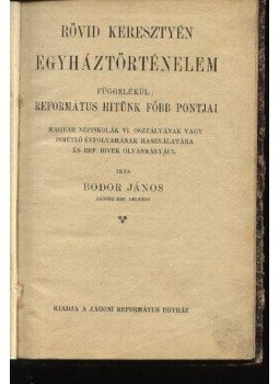 Bodor János - Rövid keresztyén egyháztörténelem Bodor János - Rövid keresztyén egyháztörténelem, Budapest 1905 antikvár könyv