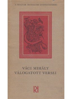 Garai Gábor, Váci Mihály - Váci Mihály válogatott versei Garai Gábor, Váci Mihály - Váci Mihály válogatott versei, Budapest 1974 antikvár könyv
