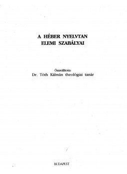 Tóth Kálmán - A héber nyelvtan elemi szabályai Tóth Kálmán - A héber nyelvtan elemi szabályai, Budapest 1980 antikvár könyv