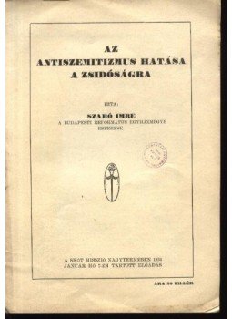Szabó Imre - Az antiszemitizmus hatása a zsidóságra Szabó Imre - Az antiszemitizmus hatása a zsidóságra, Budapest 1934 antikvár könyv
