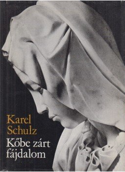 Schulz, Karel - Kőbe zárt fájdalom Schulz, Karel - Kőbe zárt fájdalom, Budapest 1981 antikvár könyv