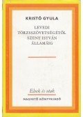 Kristó Gyula - Levedi törzsszövetségétől Szent István államáig