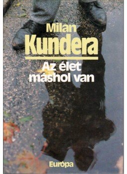 Milan Kundera - Az élet máshol van Milan Kundera - Az élet máshol van, Budapest 1991 antikvár könyv