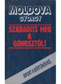 Moldova György - Szabadíts meg a gonosztól! Moldova György - Szabadíts meg a gonosztól!, Budapest 1990 antikvár könyv